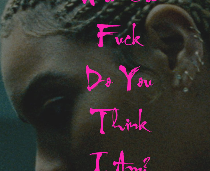 Who the fuck do you think I am